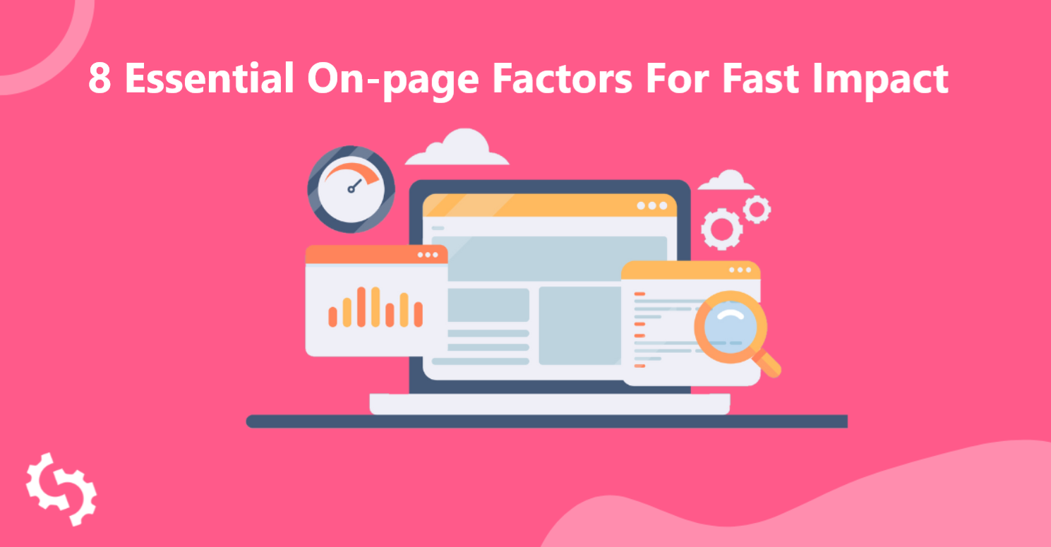8 Essential On-page Factors For Fast Impact in SEO
8 Essential On-page Factors For Fast Impact in SEO
