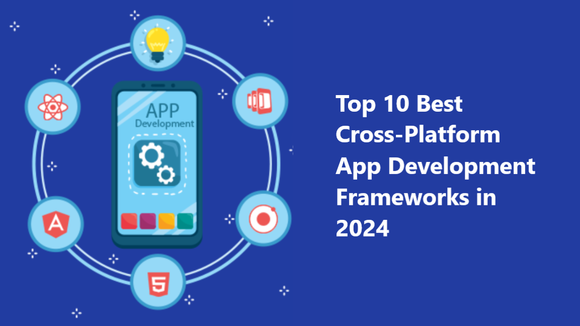 Top 10 Best Cross-Platform App Development Frameworks in 2024 